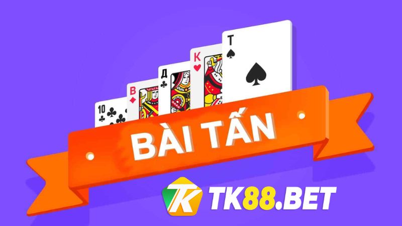 Vì sao nên chơi bài Tấn TK88