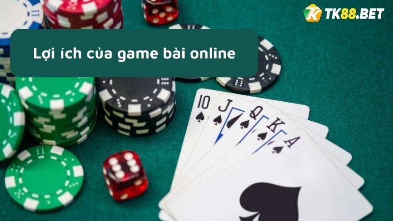 Lợi ích của game bài online