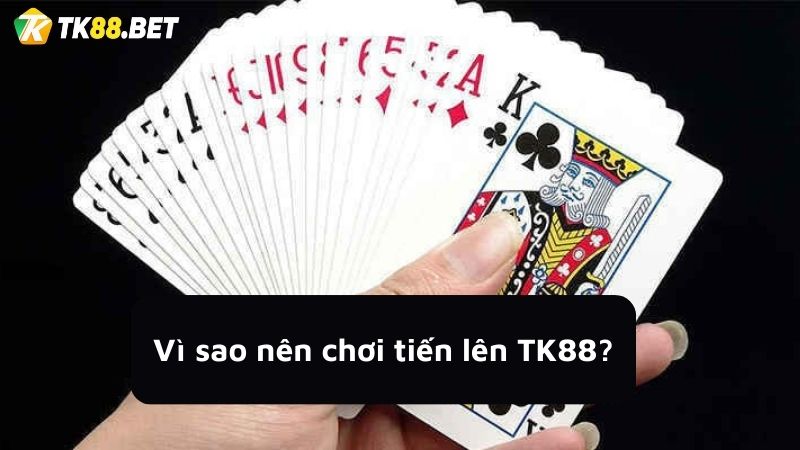 Lý do nên chơi tiến lên TK88